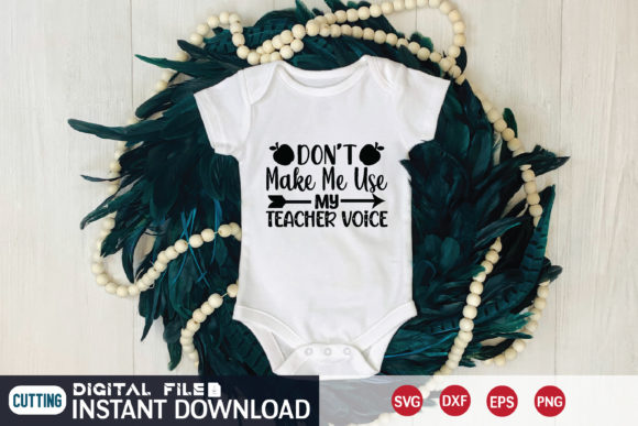 Don’t Make Me Use My Teacher Voice Svg Graphics
