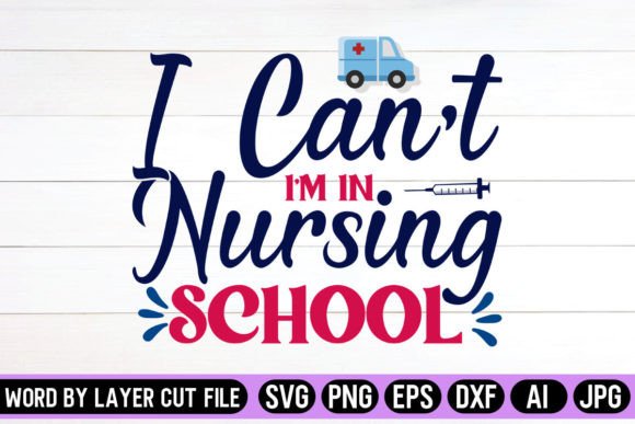 I Can’t I’m in Nursing School SVG: Graphics and Crafts