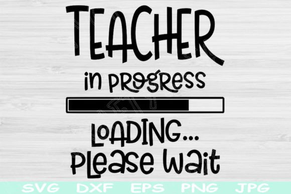 Teacher Svg in Progress Loading Please Graphics and Crafts
